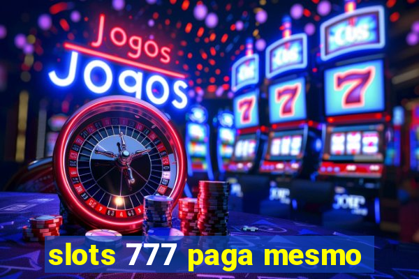 slots 777 paga mesmo